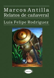 marcos antilla. relatos de cañaveral (ebook)-luis felipe rodríguez-9789597238478