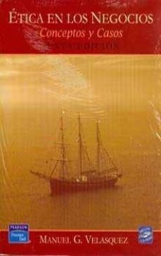 etica en los negocios: conceptos y casos (6ª ed.)-manuel g. velasquez-9789702607878