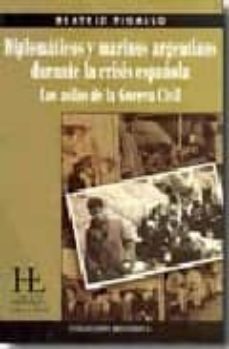 los diplomaticos y marinos argentinos durante la crisis española-beatriz figallo-9789871206278