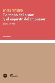 la mano del autor y el espiritu del impresor. siglos xvi-xviii (ebook)-roger chartier-9789874001078