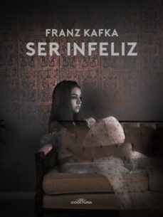 ser infeliz (ebook)-franz kafka-9789877443578