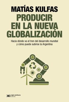 producir en la nueva globalizacion (ebook)-matías kulfas-9789878014678