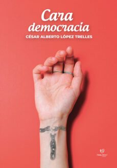 cara democracia (ebook)-cesar lopez trelles-9789878174778