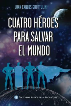 cuatro heroes para salvar el mundo (ebook)-juan carlos gruttulini-9789878718378