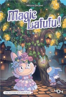 magic lafufu ! l'arbre magique  fanfiction livre labubu  livre jeunesse  lecture ado  tendance peluche  labubu  phenomène (ebook)-melysie delaine-9791032411278
