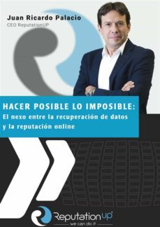juan ricardo palacio ceo reputationup hacer posible lo imposible: el nexo entre la recuperacion de datos y la reputacion online (ebook)-9791220388078