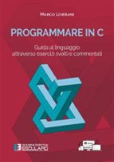 programmare in c. guida al linguaggio attraverso esercizi svolti e commentati (ebook)-9791223058978