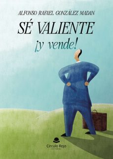 sé valiente ¡y vende!-alfonso rafael gonzalez madan-9791370233778