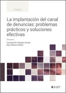 la implantación del canal de denuncias: problemas prácticos y sol uciones efectivas-concepcion campos acuña-9791387743178