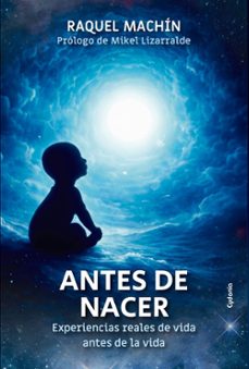 antes de nacer. experiencias reales de vida antes de la vida-raquel machin-9791399001778