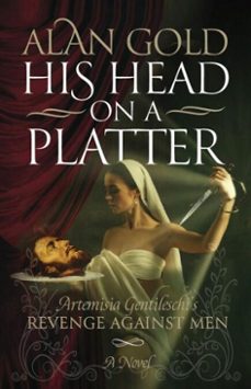 his head on a platter - artemisia gentileschi's revenge against men (ebook)-alan gold-9798215436578
