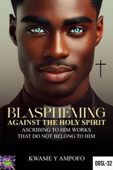 blaspheming against the holy spirit : ascribing to him  works that do not belong to him (ebook)-prince karpos-kwame y ampofo-9798230531678
