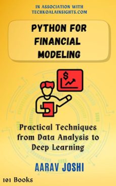 python for financial modeling: practical techniques from data analysis to deep learning (ebook)-aarav joshi-9798231049578