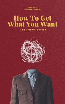 how to get what you want (ebook)-mark johnson-9798231151578