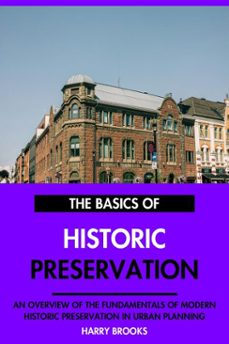 the basics of modern historic preservation: an overview of the fundamentals of historic preservation in urban planning. (ebook)-harry brooks-9798231914678