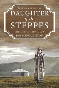 daughter of the steppes: the life of khutulun (ebook)-john broughton-9798232911478