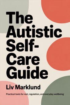 the autistic self-care guide: practical tools for rest, regulation, and everyday wellbeing (ebook)-liv marklund-9798233957178