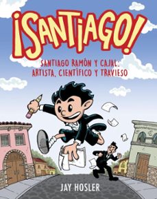 ¡santiago! santiago ramon y cajal: artista, cientifico y buscalios (ebook)-jay hosler-9798890983978