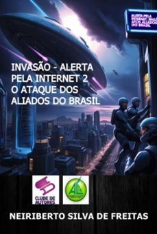 invasão - alerta pela internet 2 o ataque dos aliados do brasil (ebook)-neiriberto silva de freitas-3410008409588