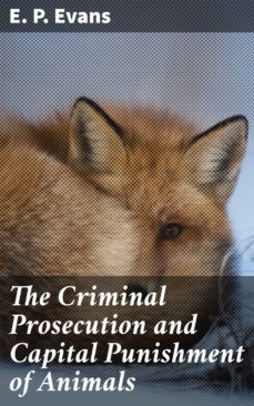 the criminal prosecution and capital punishment of animals (ebook)-e. p. evans-4057664164988
