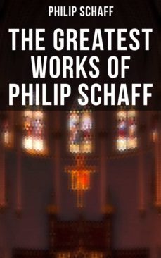 the greatest works of philip schaff (ebook)-philip schaff-4057664559388