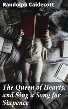 the queen of hearts, and sing a song for sixpence (ebook)-randolph caldecott-4057664645388