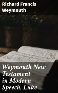weymouth new testament in modern speech, luke (ebook)-richard francis weymouth-4064066091088