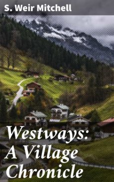 westways: a village chronicle (ebook)-s. weir mitchell-4064066180188