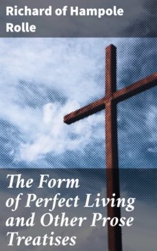 the form of perfect living and other prose treatises (ebook)-richard, of hampole rolle-4064066210588