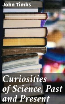 curiosities of science, past and present (ebook)-4064066248888