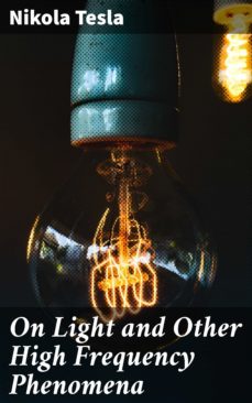 on light and other high frequency phenomena (ebook)-nikola tesla-4064066314088