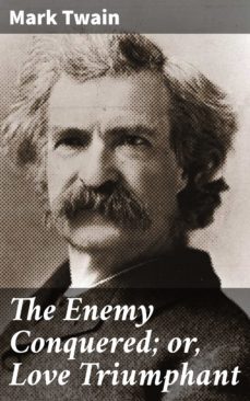 the enemy conquered; or, love triumphant (ebook)-mark twain-4064066413088