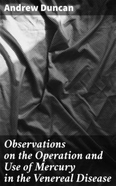 observations on the operation and use of mercury in the venereal disease (ebook)-andrew duncan-4064066429188