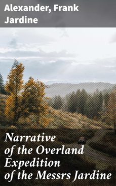 narrative of the overland expedition of the messrs jardine (ebook)-frank jardine-4066338101488