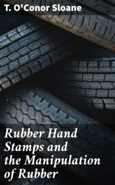 rubber hand stamps and the manipulation of rubber (ebook)-t. o'conor sloane-4066338112088