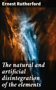 the natural and artificial disintegration of the elements (ebook)-ernest rutherford-4066339529588