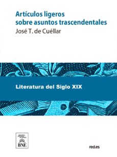 articulos ligeros sobre asuntos trascendentales (ebook)-josé t. de cuéllar-4099995493788