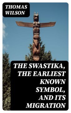 the swastika, the earliest known symbol, and its migration (ebook)-thomas wilson-8596547026488