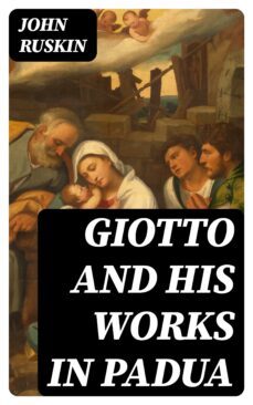 giotto and his works in padua (ebook)-john ruskin-8596547212188