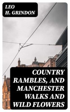 country rambles, and manchester walks and wild flowers (ebook)-leo h. grindon-8596547230588