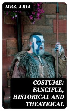 costume: fanciful, historical and theatrical (ebook)-mrs. aria-8596547242888