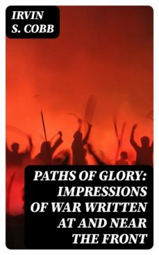 paths of glory: impressions of war written at and near the front (ebook)-8596547370888