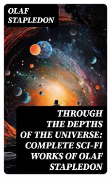 through the depths of the universe: complete sci-fi works of olaf stapledon (ebook)-olaf stapledon-8596547721888