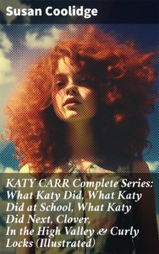 katy carr complete series: what katy did, what katy did at school, what katy did next, clover, in the high valley &amp; curly locks (illustrated) (ebook)-susan coolidge-8596547807988