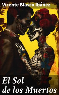 el sol de los muertos (ebook)-vicente blasco ibañez-8596547820888