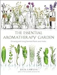 the essential aromatherapy garden: growing & using scented plants-julia lawless-9780008323288