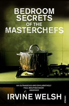 the bedroom secrets of the master chefs-irvine welsh-9780099483588
