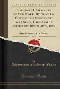 inventaire general des uvres dart decorant les edifices du departement de la seine, dresse par le service des beaux-arts, 1880, vol. 2-9780259322788