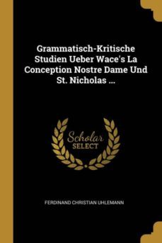 grammatisch-kritische studien ueber waces la conception nostre dame und st. nicholas ...-9780274270088