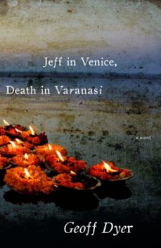 jeff in venice, death in varanasi (ebook)-geoff dyer-9780307378088